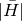 StartAbsoluteValue upper H overbar EndAbsoluteValue