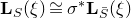 bold upper L Subscript upper S Baseline left parenthesis xi right parenthesis approximately equals sigma Superscript asterisk Baseline bold upper L Subscript upper S overbar Baseline left parenthesis xi right parenthesis