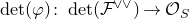det left parenthesis phi right parenthesis colon det left parenthesis script upper F Superscript or or Baseline right parenthesis right arrow script upper O Subscript upper S Baseline