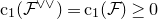 normal c 1 left parenthesis script upper F Superscript or or Baseline right parenthesis equals normal c 1 left parenthesis script upper F right parenthesis greater than or equals 0