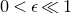 0 less than epsilon much less than 1