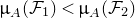 mu Subscript upper A Baseline left parenthesis script upper F 1 right parenthesis less than mu Subscript upper A Baseline left parenthesis script upper F 2 right parenthesis