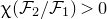 chi left parenthesis script upper F 2 divided by script upper F 1 right parenthesis greater than 0