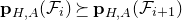 bold p Subscript upper H comma upper A Baseline left parenthesis script upper F Subscript i Baseline right parenthesis succeeds above single line equals sign bold p Subscript upper H comma upper A Baseline left parenthesis script upper F Subscript i plus 1 Baseline right parenthesis