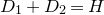 upper D 1 plus upper D 2 equals upper H