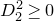 upper D 2 squared greater than or equals 0