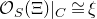 script upper O Subscript upper S Baseline left parenthesis normal upper Xi right parenthesis vertical bar Subscript upper C Baseline approximately equals xi