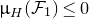 mu Subscript upper H Baseline left parenthesis script upper F 1 right parenthesis less than or equals 0