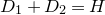 upper D 1 plus upper D 2 equals upper H