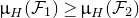 mu Subscript upper H Baseline left parenthesis script upper F 1 right parenthesis greater than or equals mu Subscript upper H Baseline left parenthesis script upper F 2 right parenthesis