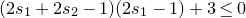 left parenthesis 2 s 1 plus 2 s 2 minus 1 right parenthesis left parenthesis 2 s 1 minus 1 right parenthesis plus 3 less than or equals 0