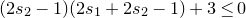 left parenthesis 2 s 2 minus 1 right parenthesis left parenthesis 2 s 1 plus 2 s 2 minus 1 right parenthesis plus 3 less than or equals 0