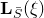 bold upper L Subscript upper S overbar Baseline left parenthesis xi right parenthesis