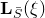 bold upper L Subscript upper S overbar Baseline left parenthesis xi right parenthesis