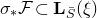 sigma Subscript asterisk Baseline script upper F subset of bold upper L Subscript upper S overbar Baseline left parenthesis xi right parenthesis