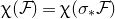 chi left parenthesis script upper F right parenthesis equals chi left parenthesis sigma Subscript asterisk Baseline script upper F right parenthesis