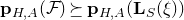 bold p Subscript upper H comma upper A Baseline left parenthesis script upper F right parenthesis succeeds above single line equals sign bold p Subscript upper H comma upper A Baseline left parenthesis bold upper L Subscript upper S Baseline left parenthesis xi right parenthesis right parenthesis