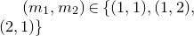 left parenthesis m 1 comma m 2 right parenthesis element of StartSet left parenthesis 1 comma 1 right parenthesis comma left parenthesis 1 comma 2 right parenthesis comma left parenthesis 2 comma 1 right parenthesis EndSet
