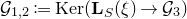 script upper G Subscript 1 comma 2 Baseline colon equals normal upper K normal e normal r left parenthesis bold upper L Subscript upper S Baseline left parenthesis xi right parenthesis right arrow script upper G 3 right parenthesis