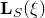 bold upper L Subscript upper S Baseline left parenthesis xi right parenthesis