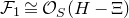script upper F 1 approximately equals script upper O Subscript upper S Baseline left parenthesis upper H minus normal upper Xi right parenthesis