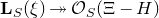 bold upper L Subscript upper S Baseline left parenthesis xi right parenthesis two headed right arrow script upper O Subscript upper S Baseline left parenthesis normal upper Xi minus upper H right parenthesis