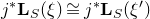 j Superscript asterisk Baseline bold upper L Subscript upper S Baseline left parenthesis xi right parenthesis approximately equals j Superscript asterisk Baseline bold upper L Subscript upper S Baseline left parenthesis xi Superscript prime Baseline right parenthesis