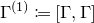 normal upper Gamma Superscript left parenthesis 1 right parenthesis Baseline colon equals left bracket normal upper Gamma comma normal upper Gamma right bracket