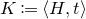 upper K colon equals left angle bracket upper H comma t right angle bracket