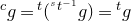 Superscript c Baseline g equals Superscript t Baseline left parenthesis Superscript Super Superscript s Superscript t Super Superscript negative 1 Superscript Baseline g right parenthesis equals Superscript t Baseline g