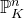 double struck upper P Subscript upper K Superscript n