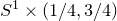 upper S Superscript 1 Baseline times left parenthesis 1 divided by 4 comma 3 divided by 4 right parenthesis