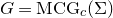 upper G equals MCG Subscript c Baseline left parenthesis normal upper Sigma right parenthesis