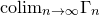 colim Subscript n right arrow normal infinity Baseline normal upper Gamma Subscript n