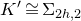 upper K prime approximately equals normal upper Sigma Subscript 2 h comma 2