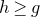 h greater than or equals g