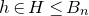 h element of upper H less than or equals upper B Subscript n