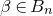 beta element of upper B Subscript n