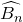 ModifyingAbove upper B Subscript n Baseline With caret