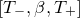 left bracket upper T Subscript minus Baseline comma beta comma upper T Subscript plus Baseline right bracket