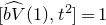 left bracket ModifyingAbove b upper V With caret left parenthesis 1 right parenthesis comma t squared right bracket equals 1