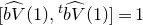 left bracket ModifyingAbove b upper V With caret left parenthesis 1 right parenthesis comma Superscript t Baseline ModifyingAbove b upper V With caret left parenthesis 1 right parenthesis right bracket equals 1