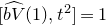 left bracket ModifyingAbove b upper V With caret left parenthesis 1 right parenthesis comma t squared right bracket equals 1