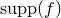 supp left parenthesis f right parenthesis