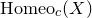 Homeo Subscript c Baseline left parenthesis upper X right parenthesis
