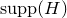 supp left parenthesis upper H right parenthesis