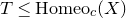 upper T less than or equals Homeo Subscript c Baseline left parenthesis upper X right parenthesis