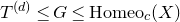 upper T Superscript left parenthesis d right parenthesis Baseline less than or equals upper G less than or equals Homeo Subscript c Baseline left parenthesis upper X right parenthesis
