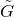 upper G overtilde