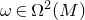 omega element of normal upper Omega squared left parenthesis upper M right parenthesis